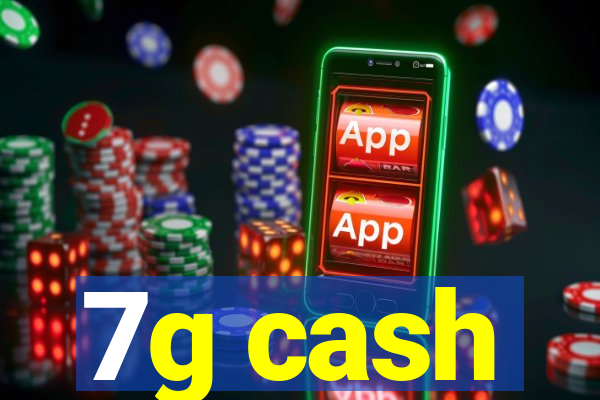 7g cash